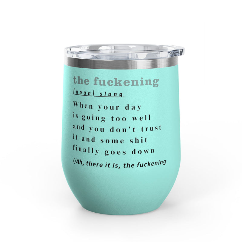 12oz Wine Tumbler — "the fuckening" Definition Outdoor Wine Cup Pairs Perfectly with Patio Day Drinking
