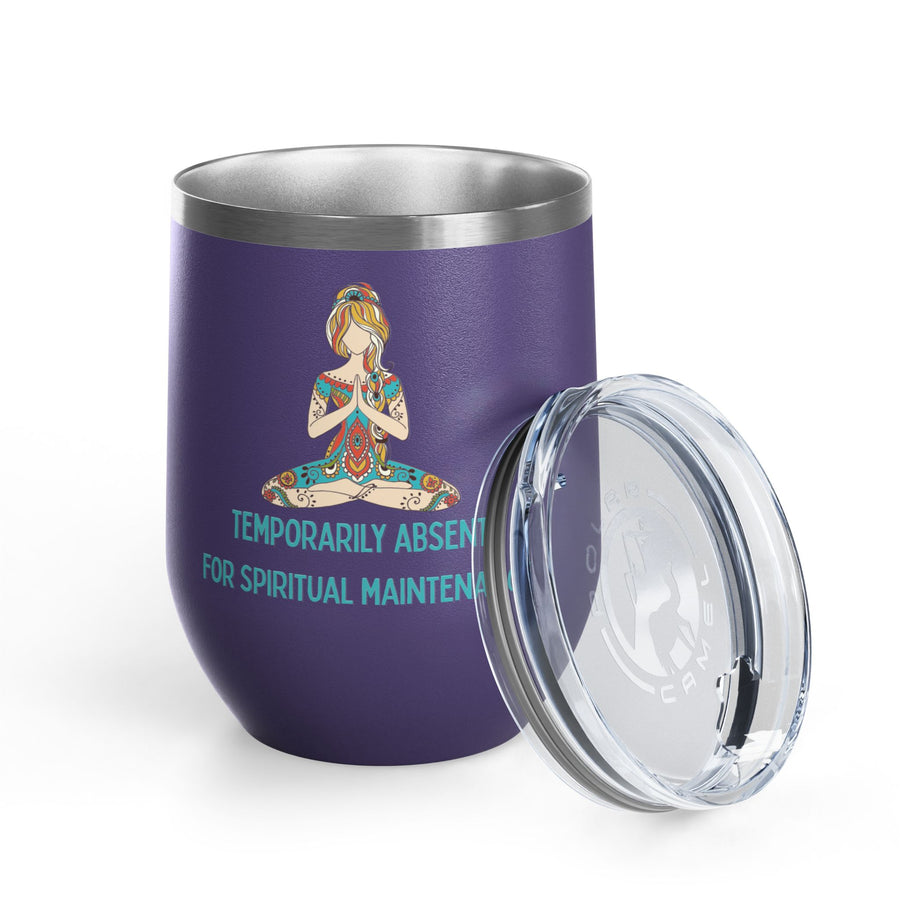 "Temporarily Absent for Spiritual Maintenance" Wine Tumbler - Stainless Steel 12oz