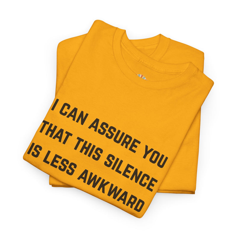 Minimalist Text Statement Tee — "I Can Assure You That This Silence Is Less Awkward Than Anything I Have to Say" Graphic T-shirt