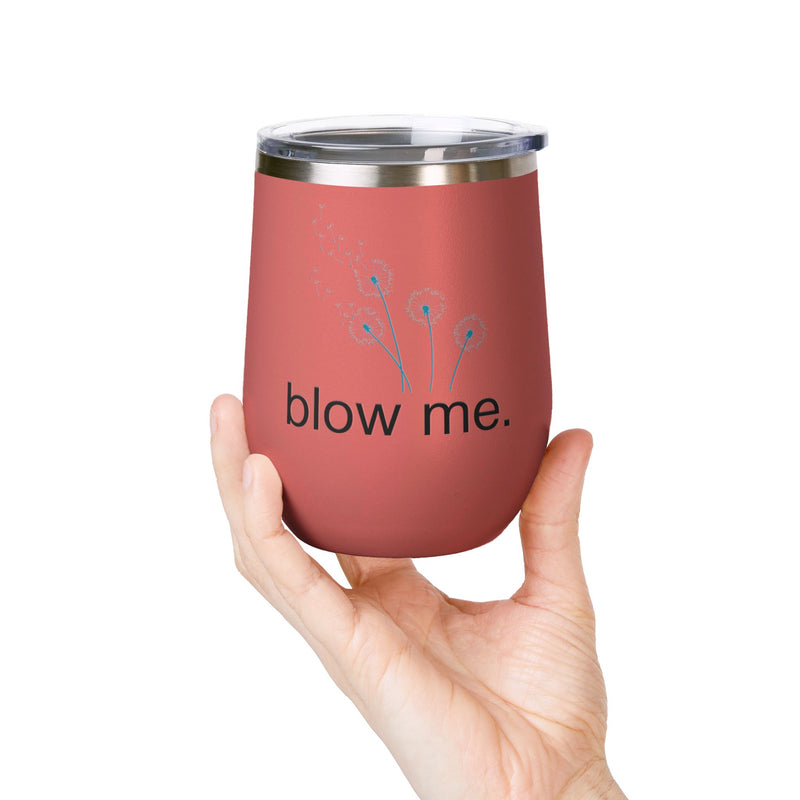 "Blow Me" Dandelions Wine Tumbler - Stainless Steel 12oz