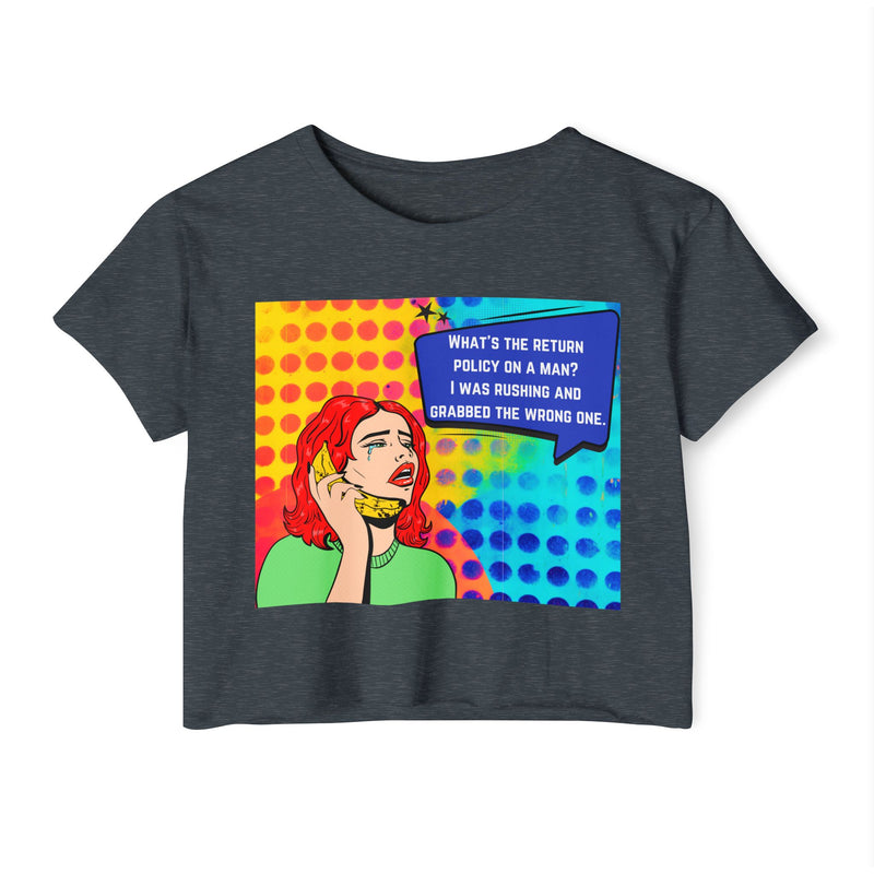 Crop Top T-shirt — Retro Pop Art "What's the Return Policy on a Man? I Was Rushing and Grabbed the Wrong One" Festival Tee