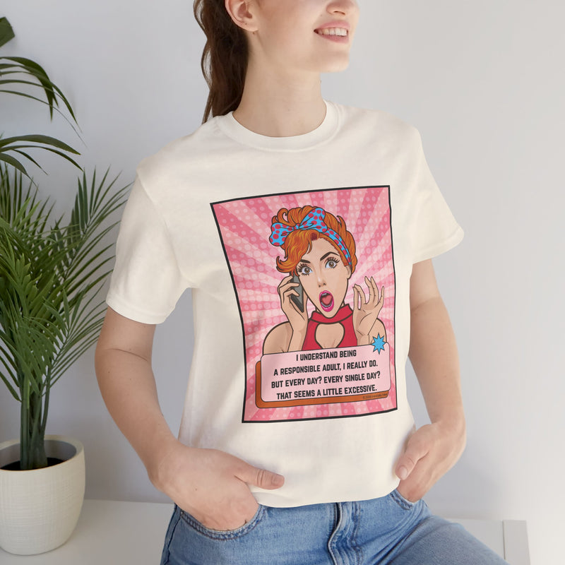 Retro Graphic Tee — “I Understand Being A Responsible Adult… That Seems A Little Excessive” Pop Art T-Shirt