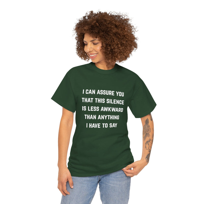 Minimalist Text Statement Tee — "I Can Assure You That This Silence Is Less Awkward Than Anything I Have to Say" Graphic T-shirt