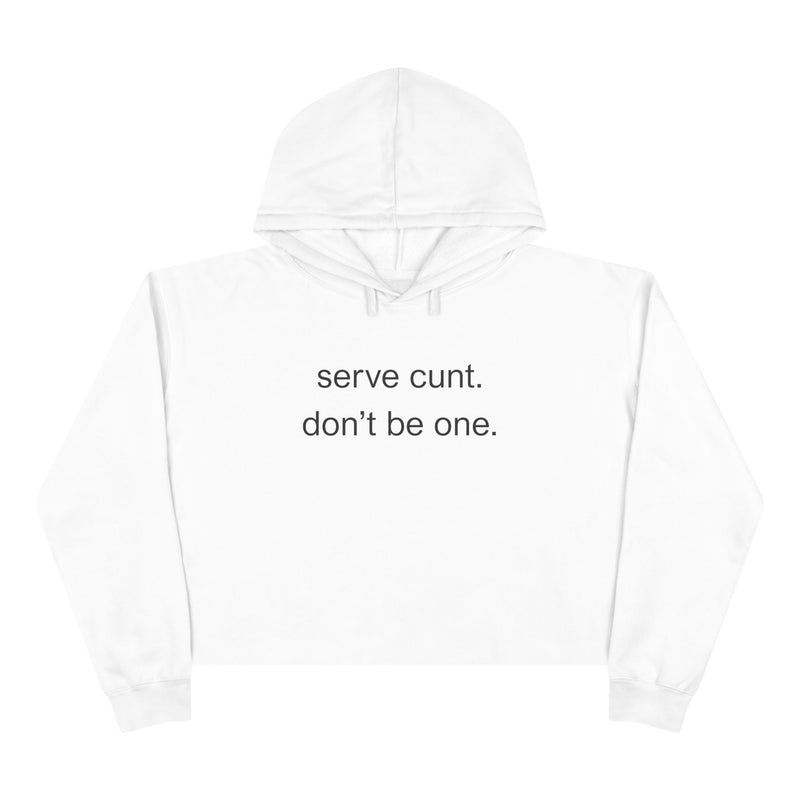 Crop Hoodie — Minimalist Text Graphic "serve cunt. don't be one." Statement Hooded Sweatshirt