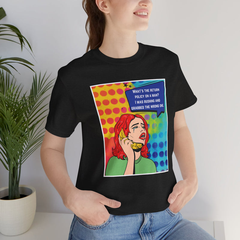 Retro Pop Art Tee — "What's the Return Policy on a Man? I Was Rushing and Grabbed the Wrong One" T-Shirt