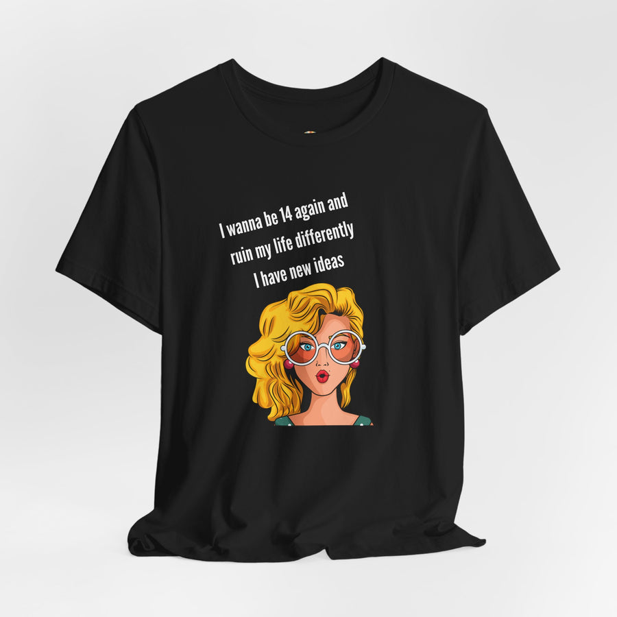 Pop Art Tee – "I Wanna Be 14 Again and Ruin My Life Differently" Retro Graphic T-Shirt