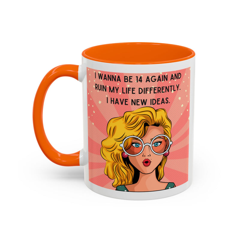 Funny Retro Pop Art Coffee or Tea Mug — "I Wanna Be 14 Again and Ruin My Life Differently..."