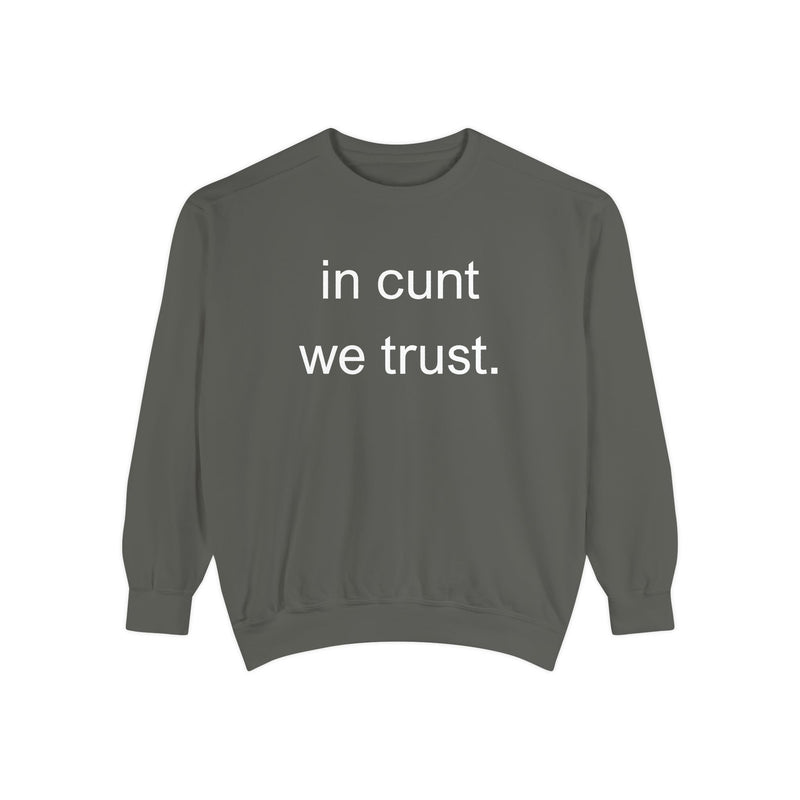 Graphic Sweatshirt — “in cunt we trust.” Bold Provocative Slogan Pullover