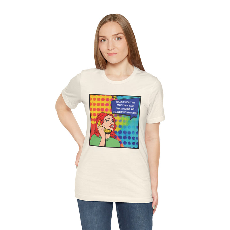 Retro Pop Art Tee — "What's the Return Policy on a Man? I Was Rushing and Grabbed the Wrong One" T-Shirt