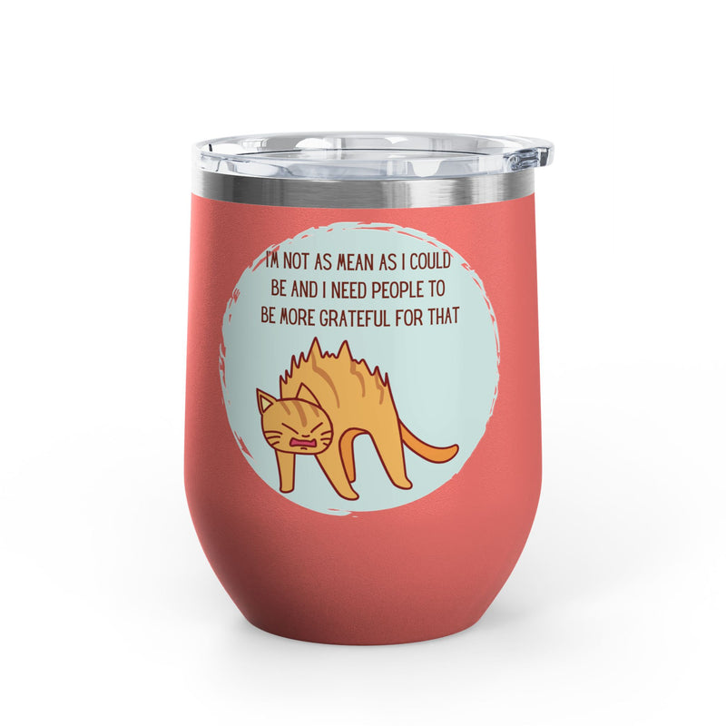 12oz Wine Tumbler - Sassy Cat "I'm Not As Mean As I Could Be" Graphic Coffee Mug