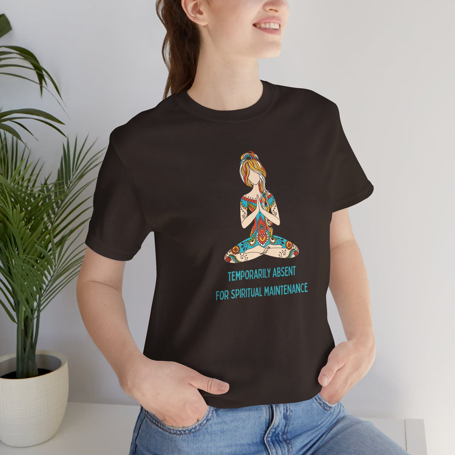 Meditation Tee — "Temporarily Absent for Spiritual Maintenance" Graphic T-Shirt