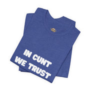 Graphic Tee — "In Cunt We Trust" Bold Statement T-Shirt