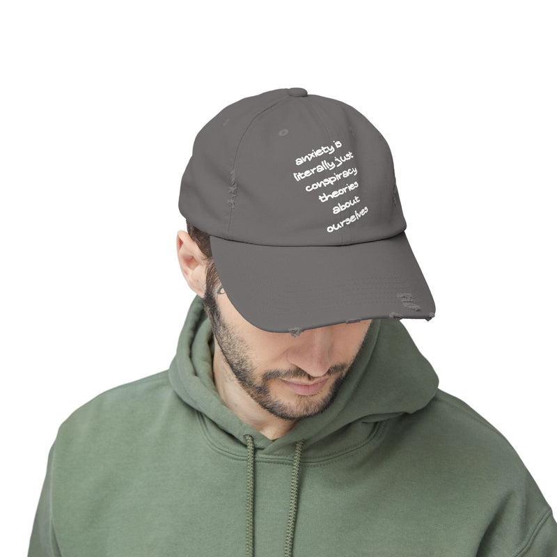 Distressed Dad Hat — “Anxiety Is Literally Just Conspiracy Theories About Ourselves” Baseball Cap