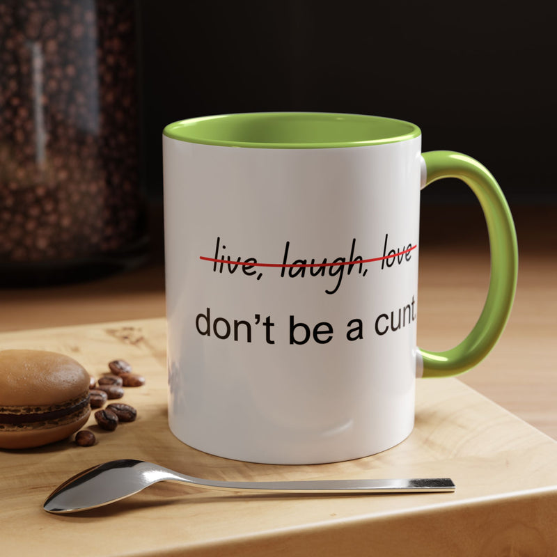 Accent Coffee or Tea Mug — “Live, Laugh, Love” Crossed Out: "Don’t Be a Cunt"