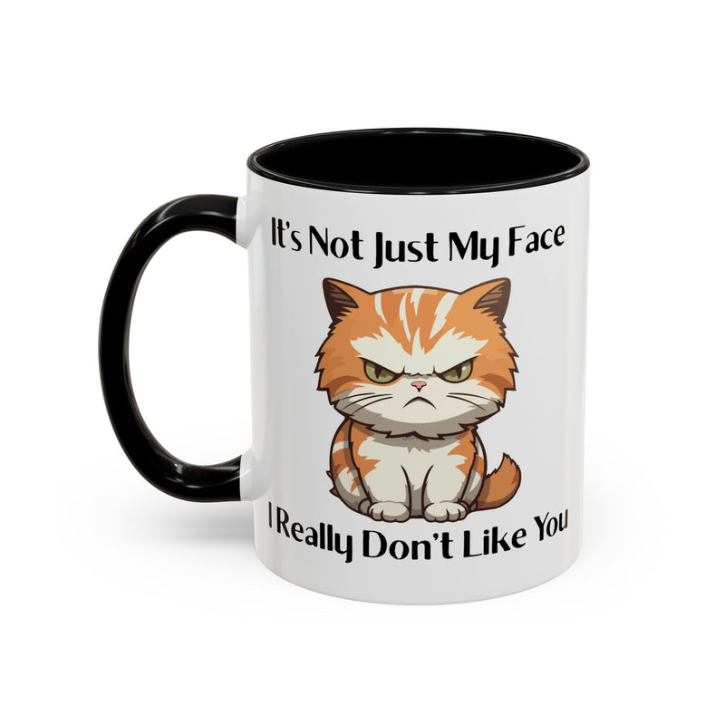 Ceramic Coffee or Tea Mug — "It's Not Just My Face, I Really Don't Like You" Sassy Cat Accent Mug