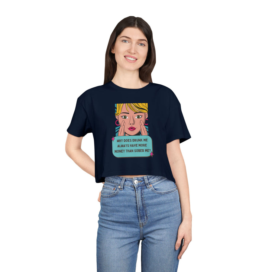 Women's Crop Tee — Pop Art "Why Does Drunk Me Always Have More Money Than Sober Me?" Graphic T-Shirt Top