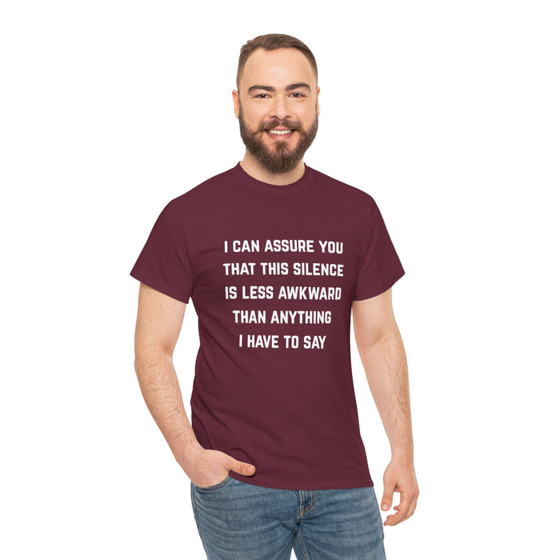 Minimalist Text Statement Tee — "I Can Assure You That This Silence Is Less Awkward Than Anything I Have to Say" Graphic T-shirt