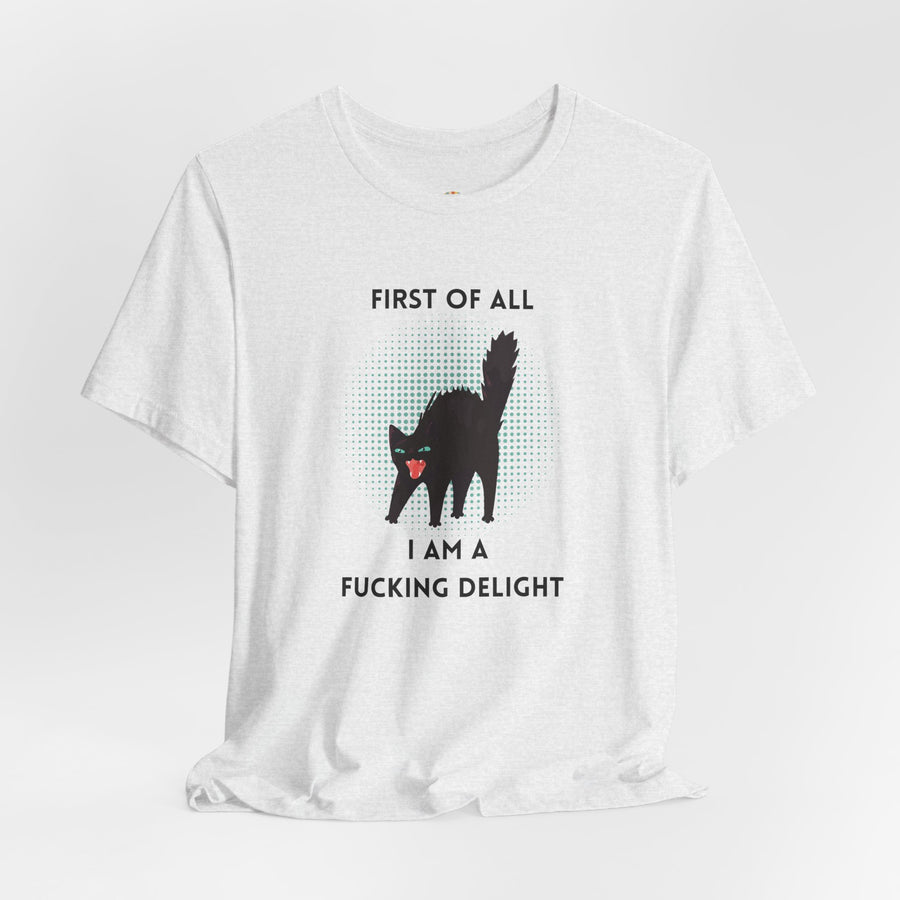 Graphic Tee — "First of All I Am a Fucking Delight" Angry Cat T-Shirt