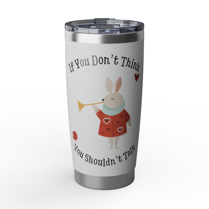 Wonderland Insulated Vagabond 20oz Tumbler — "If You Don't Think, You Shouldn't Talk" Travel Mug
