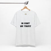 Graphic Tee — "In Cunt We Trust" Bold Statement T-Shirt