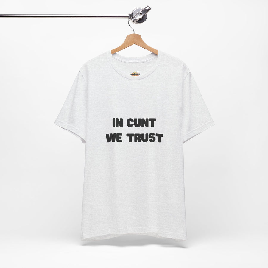 Graphic Tee — "In Cunt We Trust" Bold Statement T-Shirt