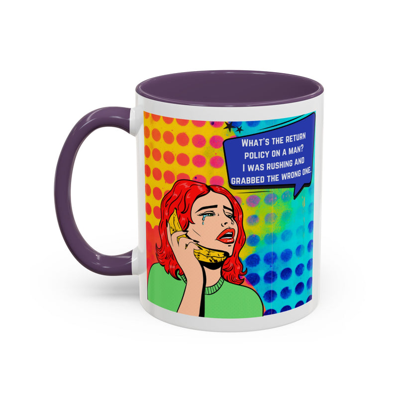 Coffee or Tea Mug — Pop Art Woman “What’s the return policy on a man? I was rushing and grabbed the wrong one.”