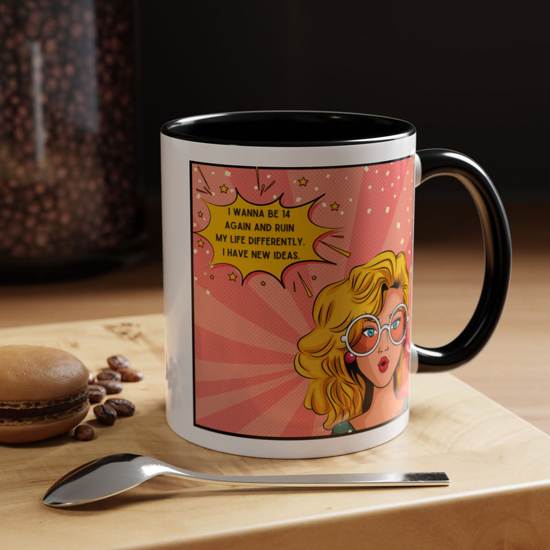 Funny Retro Pop Art Coffee or Tea Mug — "I Wanna Be 14 Again and Ruin My Life Differently..."