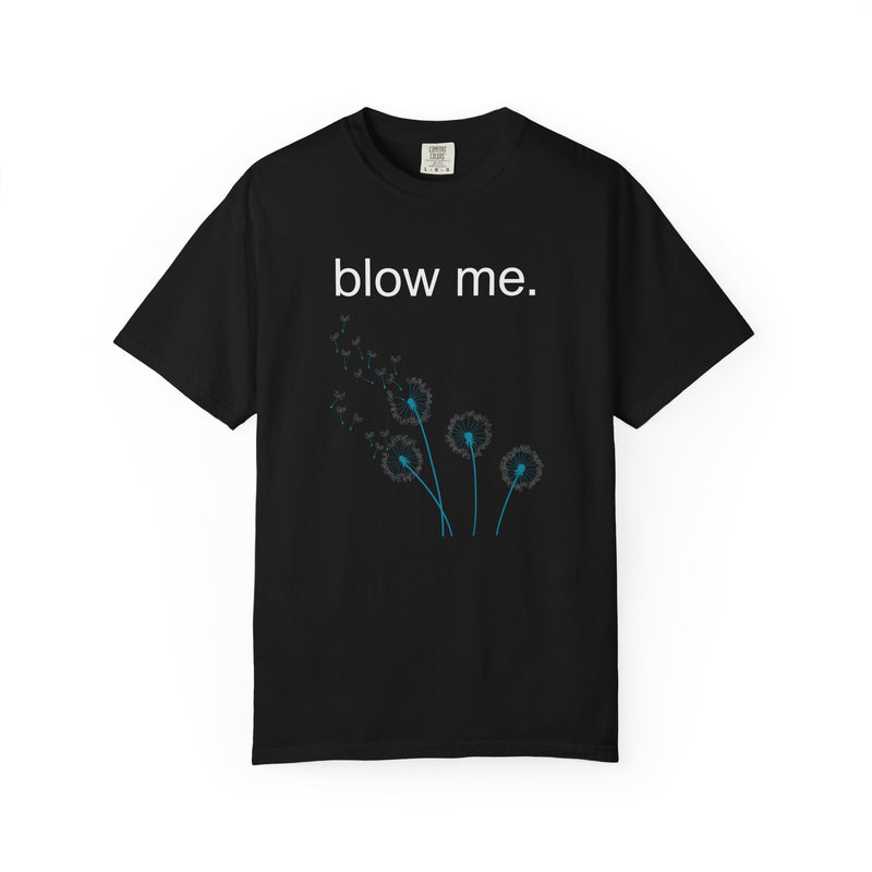 blow me. T‑Shirt — Dandelion Graphic Tee