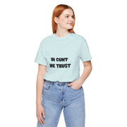 Graphic Tee — "In Cunt We Trust" Bold Statement T-Shirt