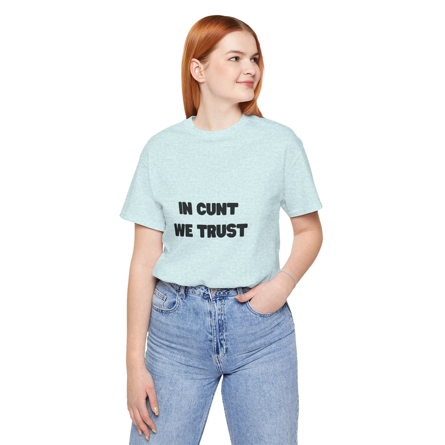 Graphic Tee — "In Cunt We Trust" Bold Statement T-Shirt
