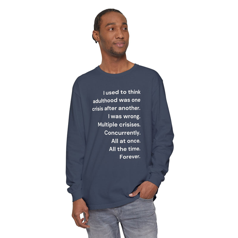 Long Sleeve Tee — “I used to think adulthood was one crisis after another…” Text Graphic