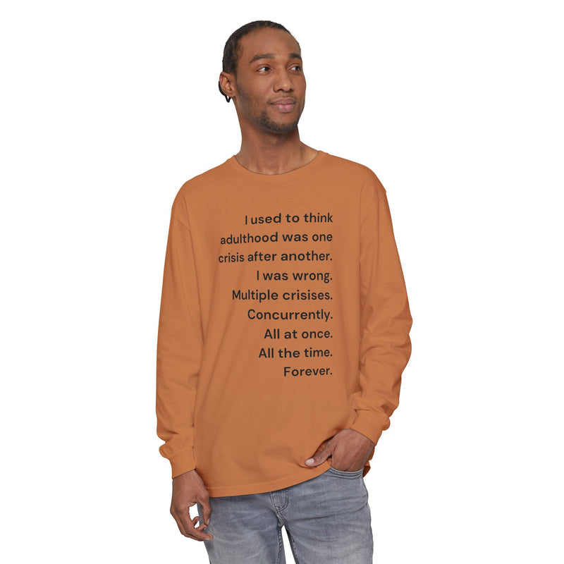 Long Sleeve Tee — “I used to think adulthood was one crisis after another…” Text Graphic