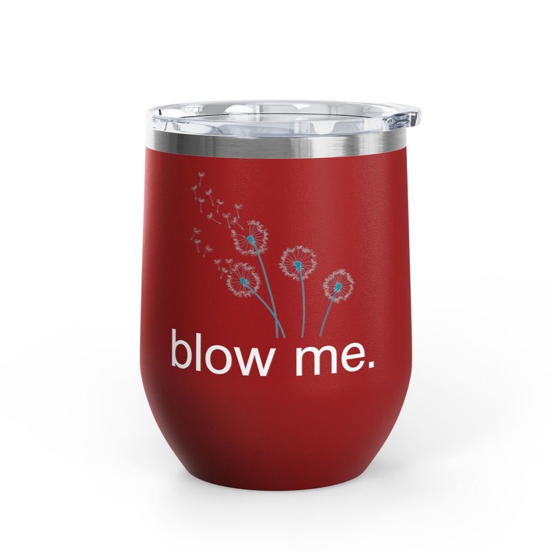 "Blow Me" Dandelions Wine Tumbler - Stainless Steel 12oz