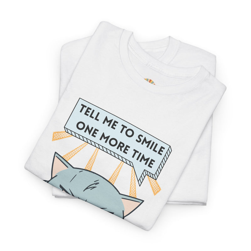 Graphic T-Shirt — Sassy Cat Tee "Tell Me To Smile One More Time"