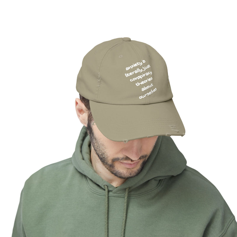 Distressed Dad Hat — “Anxiety Is Literally Just Conspiracy Theories About Ourselves” Baseball Cap