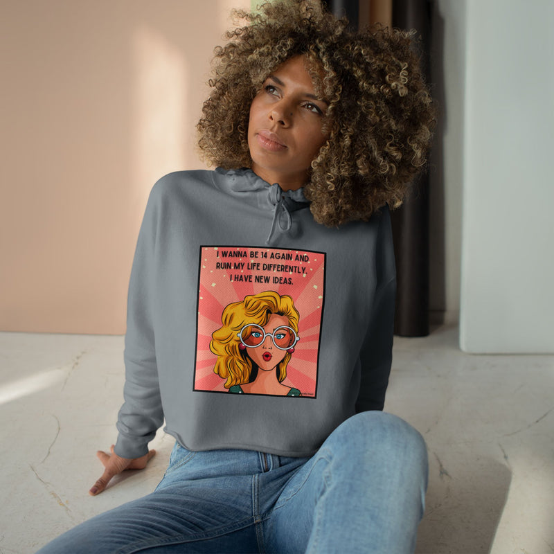 Pop Art Crop Hoodie — "I Wanna Be It Again and Ruin My Life Differently I Have New Ideas" Graphic Cropped Hooded Sweatshirt