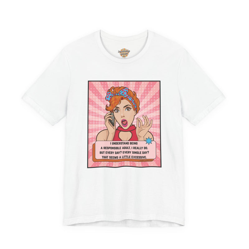Retro Graphic Tee — “I Understand Being A Responsible Adult… That Seems A Little Excessive” Pop Art T-Shirt