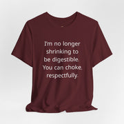 T‑Shirt — “I’m no longer shrinking to be digestible. You can choke, respectfully.” Statement Tee