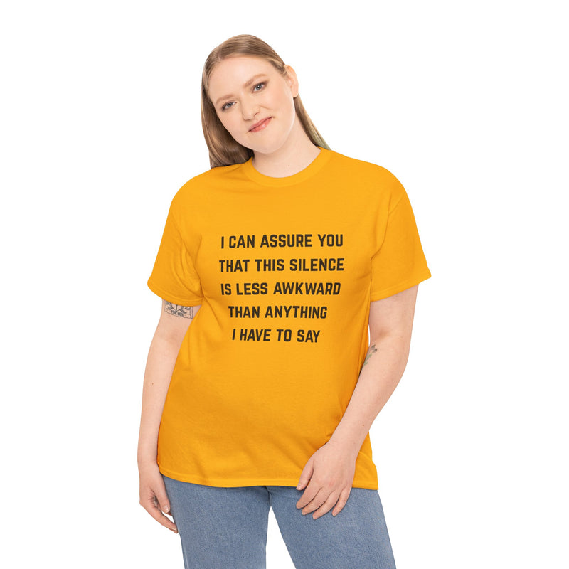 Minimalist Text Statement Tee — "I Can Assure You That This Silence Is Less Awkward Than Anything I Have to Say" Graphic T-shirt