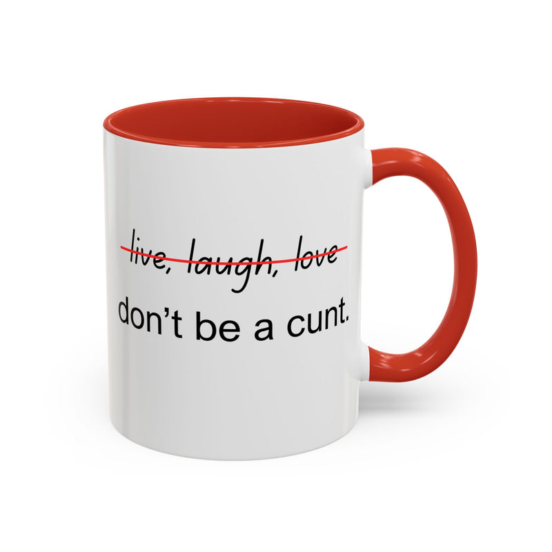 Accent Coffee or Tea Mug — “Live, Laugh, Love” Crossed Out: "Don’t Be a Cunt"
