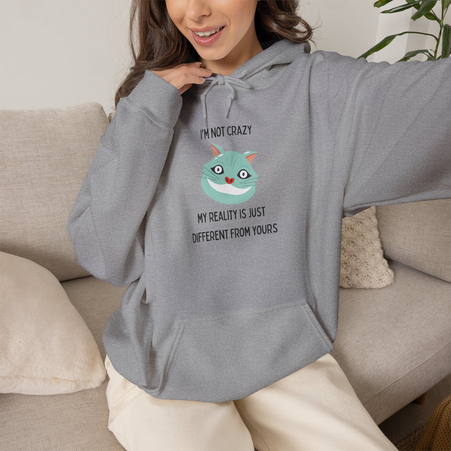 Graphic Hoodie — "I’m Not Crazy, My Reality Is Just Different From Yours" Wonderland Hooded Sweatshirt