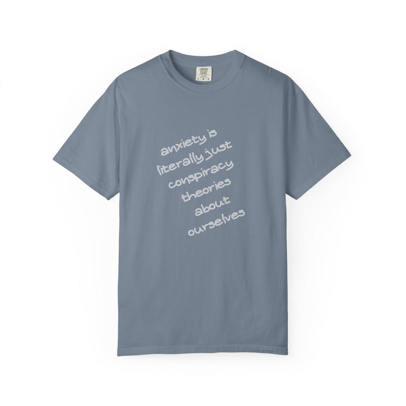 Graphic T-shirt "Anxiety Is Literally Just Conspiracy Theories About Ourselves" Tee