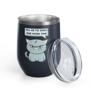 "Tell Me to Smile One More Time" Sassy Cat Wine Tumbler - Stainless Steel 12oz