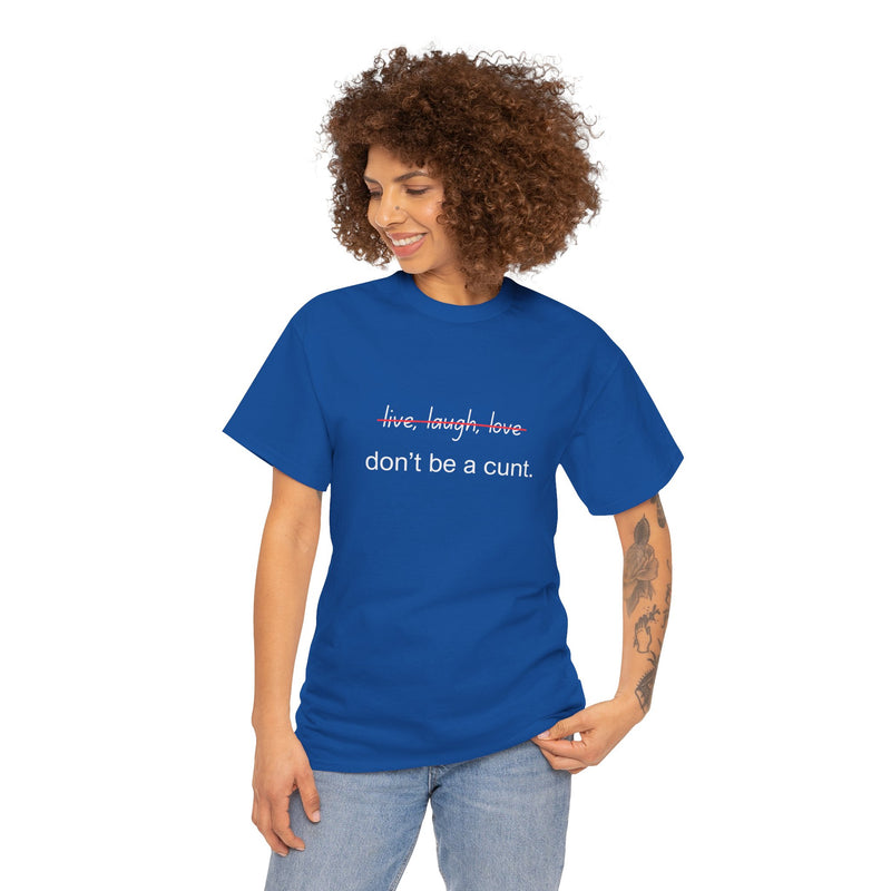 Graphic Tee — “live, laugh, love” Crossed Out, “don’t be a cunt.”
