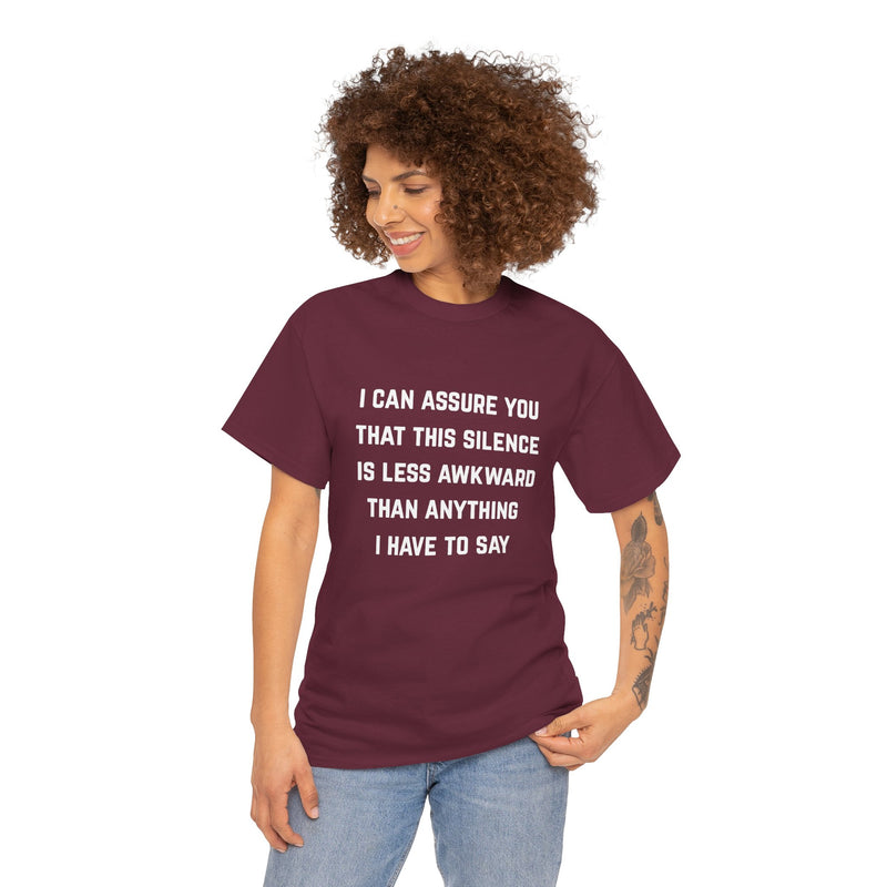 Minimalist Text Statement Tee — "I Can Assure You That This Silence Is Less Awkward Than Anything I Have to Say" Graphic T-shirt