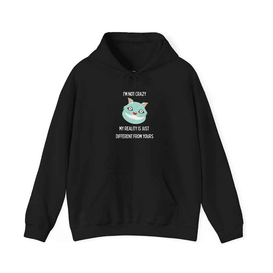 Graphic Hoodie — "I’m Not Crazy, My Reality Is Just Different From Yours" Wonderland Hooded Sweatshirt
