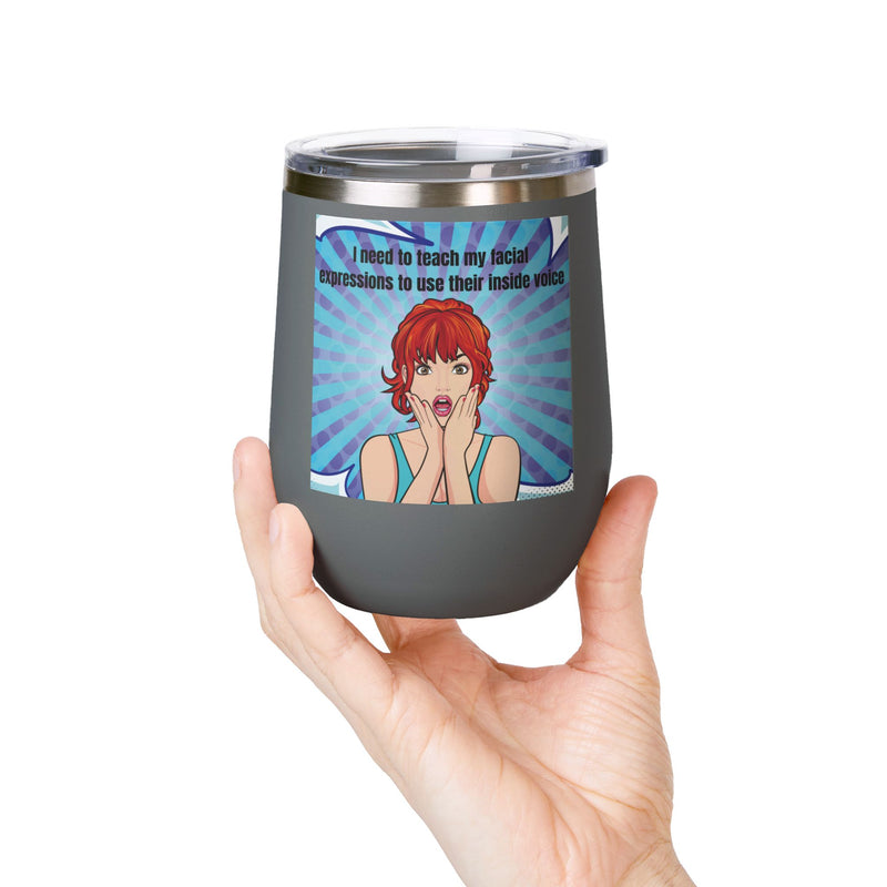 Retro Pop Art - "I Need to Teach My Facial Expressions to Use Their Inside Voice" Stainless Steel 12oz Insulated Wine Tumbler