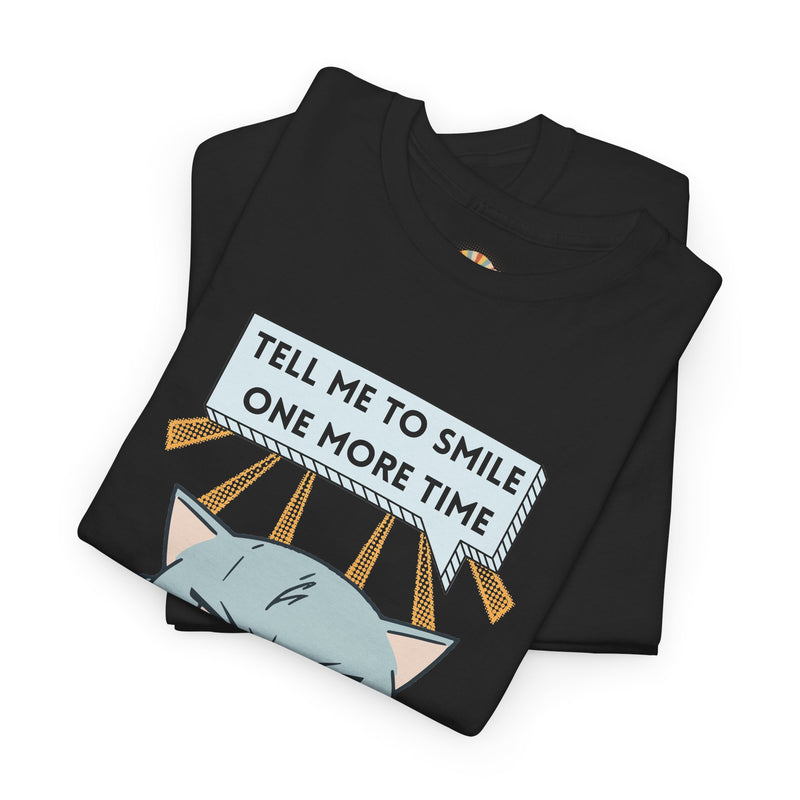 Graphic T-Shirt — Sassy Cat Tee "Tell Me To Smile One More Time"