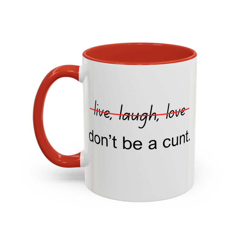 Accent Coffee or Tea Mug — “Live, Laugh, Love” Crossed Out: "Don’t Be a Cunt"