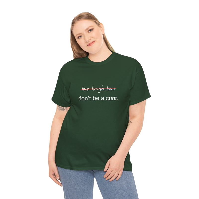 Graphic Tee — “live, laugh, love” Crossed Out, “don’t be a cunt.”